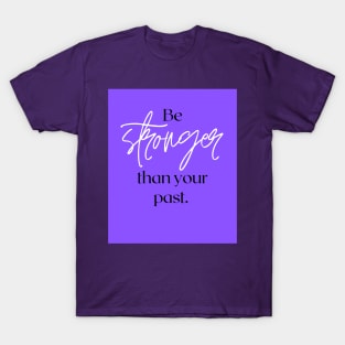 Be stronger than your past T-Shirt